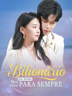Bilionário por Acaso, Meu Amor para Sempre