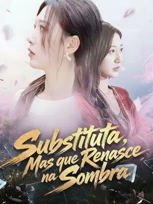 Substituta, Mas que Renasce na Sombra