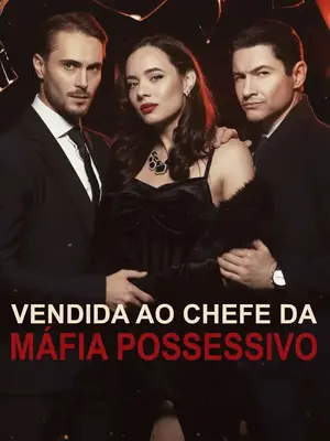 Vendida Ao Chefe Da Máfia Possessivo (Sold to The Possessive Mafia Boss)