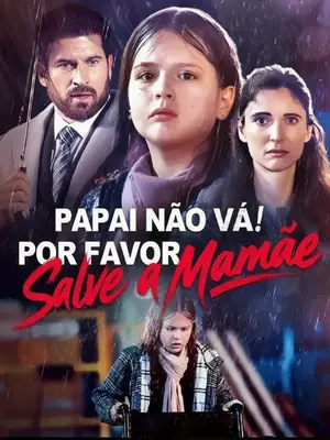 Papai Não Vá! Por Favor Salve a Mamãe