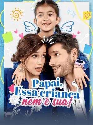 Papai Essa Criança Nem É Sua 