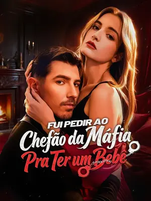 Fui Pedir Ao Chefão Da Máfia Para Ter Um Bebê (Pedi um Bebê pro Chefão da Máfia)