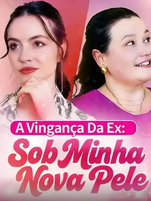 A Vingança Da Ex: Sob Nova Pele