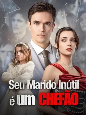 Seu Marido Inútil É Um Chefão (Meu Marido Inútil É Um Chefão)