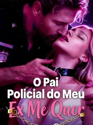 O Pai Policial Do Meu Ex Me Quer