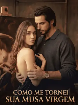 Como Me Tornei Sua Musa Virgem (How I became his virgin muse)