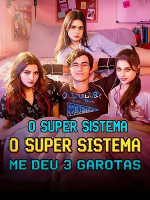 O Super Sistema Me Deu 3 Garotas