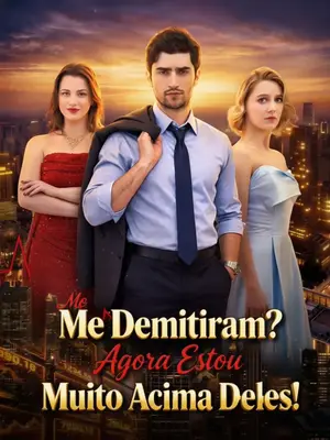Me Demitiram? Agora Estou Muito Acima Deles!