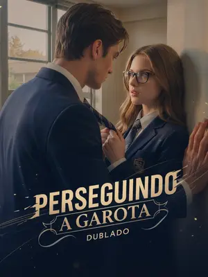 Perseguindo a Garota Que Ele Escondeu Chasing the Girl He Hid
